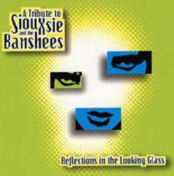 Siouxsie And The Banshees : Reflections in the Looking Glass - A Tribute to Siouxsie And The Banshees